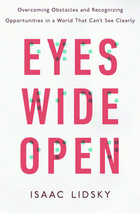 Eyes Wide Open: Overcoming Obstacles and Recognizing Opportunities in a World That Can't See Clearly