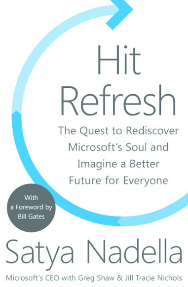 Hit Refresh: The Quest to Rediscover Microsoft's Soul and Imagine a Better Future for Everyone 