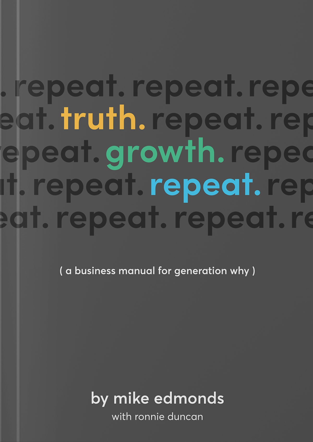 Truth. growth. repeat. a business manual for generation why