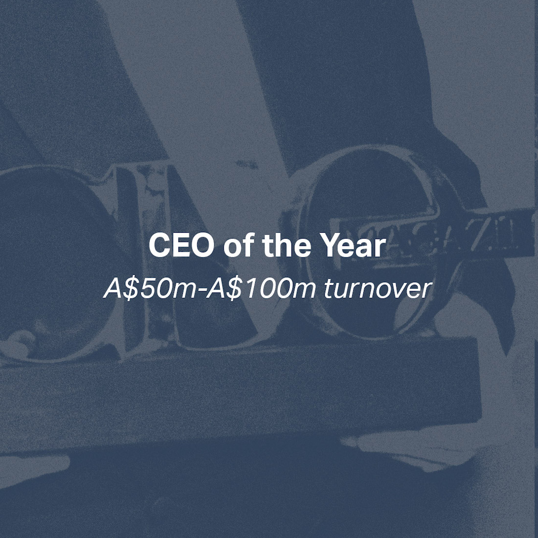 CEO of the Year - A$50m-A$100m turnover